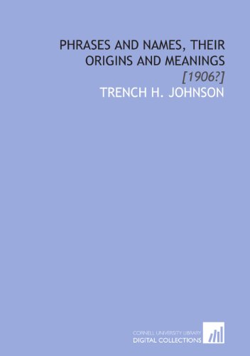 Imagen de archivo de Phrases and Names, Their Origins and Meanings: [1906?] a la venta por Revaluation Books