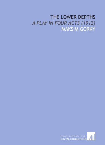 The Lower Depths: A Play in Four Acts (1912) (9781112070082) by Gorky, Maksim