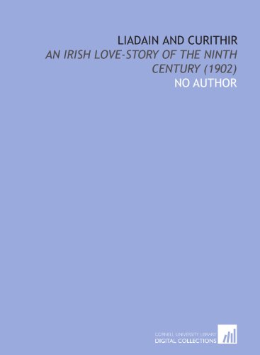 Liadain and Curithir: An Irish Love-Story of the Ninth Century (1902) (9781112070341) by No Author, .