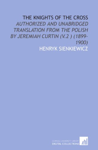 The Knights of the Cross: Authorized and Unabridged Translation From the Polish by Jeremiah Curtin (V.2 ) (1899-1900) (9781112070631) by Sienkiewicz, Henryk