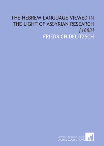 The Hebrew Language Viewed in the Light of Assyrian Research: [1883] (9781112070877) by Delitzsch, Friedrich