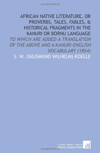 9781112072192: African Native Literature, or Proverbs, Tales, Fables, & Historical Fragments in the Kanuri or Bornu Language: To Which Are Added a Translation of the Above and a Kanuri-English Vocabulary (1854)