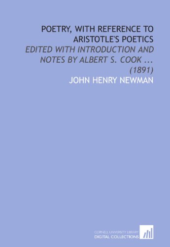 Poetry, With Reference to Aristotle's Poetics: Edited With Introduction and Notes by Albert S. Cook ... (1891) (9781112073441) by Newman, John Henry