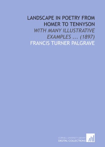 Landscape in Poetry From Homer to Tennyson: With Many Illustrative Examples ... (1897) (9781112073939) by Palgrave, Francis Turner