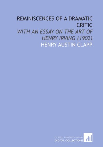 Stock image for Reminiscences of a Dramatic Critic: With an Essay on the Art of Henry Irving (1902) for sale by Revaluation Books