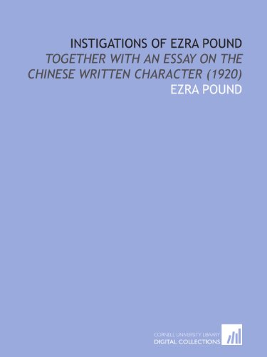 Instigations of Ezra Pound: Together With an Essay on the Chinese Written Character (1920) (9781112075285) by Pound, Ezra