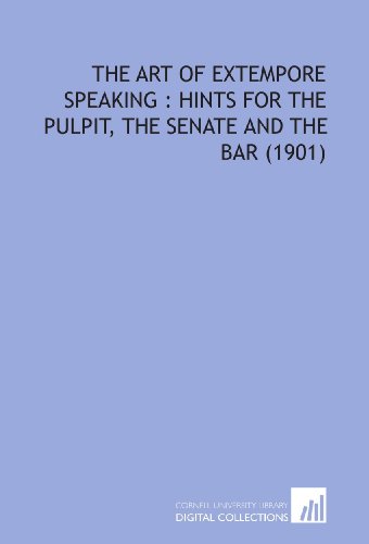 Imagen de archivo de The Art of Extempore Speaking : Hints for the Pulpit, the Senate and the Bar (1901) a la venta por Revaluation Books