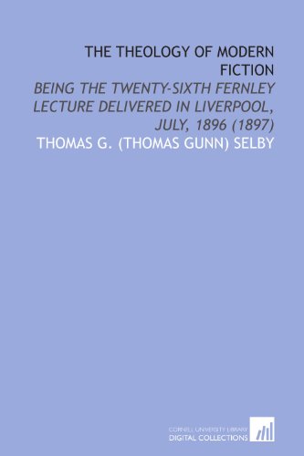 9781112076756: The Theology of Modern Fiction: Being the Twenty-Sixth Fernley Lecture Delivered in Liverpool, July, 1896 (1897)