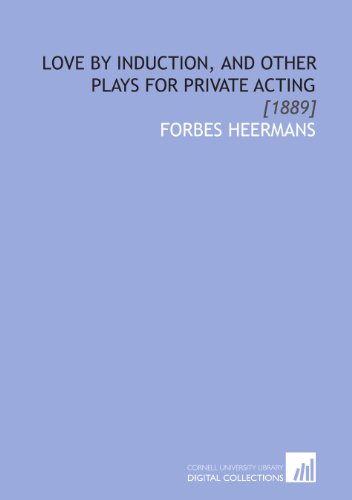 Stock image for Love by Induction, and Other Plays for Private Acting: [1889] for sale by Revaluation Books