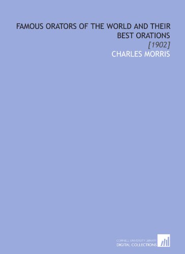 Famous Orators of the World and Their Best Orations: [1902] (9781112077104) by Morris, Charles