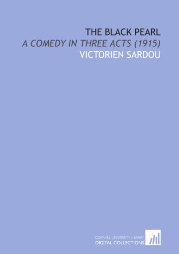 The Black Pearl: A Comedy in Three Acts (1915) (9781112079757) by Sardou, Victorien