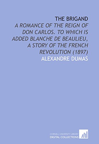 9781112079795: The Brigand: A Romance of the Reign of Don Carlos. To Which is Added Blanche De Beaulieu, a Story of the French Revolution (1897)