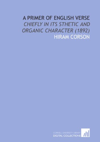 A Primer of English Verse: Chiefly in Its Sthetic and Organic Character (1892) (9781112081040) by Corson, Hiram