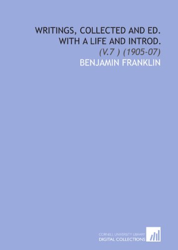 Writings, Collected and Ed. With a Life and Introd.: (V.7 ) (1905-07) (9781112082955) by Franklin, Benjamin