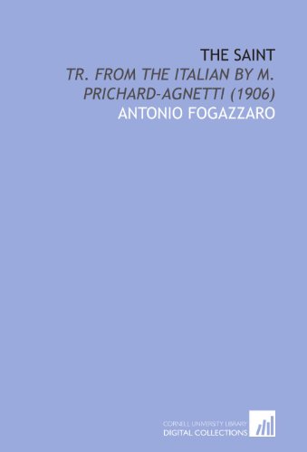The Saint: Tr. From the Italian by M. Prichard-Agnetti (1906) (9781112083242) by Fogazzaro, Antonio