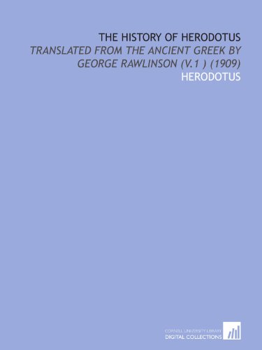 The History of Herodotus: Translated From the Ancient Greek by George Rawlinson (V.1 ) (1909) (9781112084065) by Herodotus, .