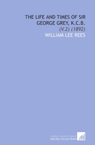 9781112087905: The Life and Times of Sir George Grey, K.C.B.: (V.2) (1892)