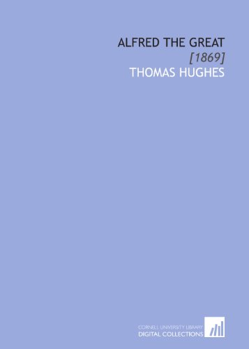 Alfred the Great: [1869] (9781112088827) by Hughes, Thomas