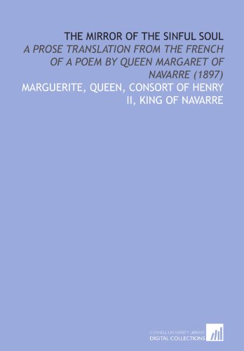 Beispielbild fr The Mirror of the Sinful Soul: A Prose Translation From the French of a Poem by Queen Margaret of Navarre (1897) zum Verkauf von Revaluation Books