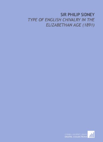 Stock image for Sir Philip Sidney: Type of English Chivalry in the Elizabethan Age (1891) for sale by Revaluation Books