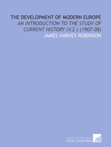 The Development of Modern Europe: An Introduction to the Study of Current History (V.2 ) (1907-08) (9781112090851) by Robinson, James Harvey