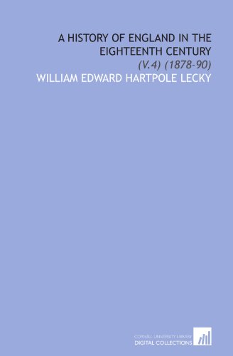 A History of England in the Eighteenth Century: (V.4) (1878-90) (9781112091223) by Lecky, William Edward Hartpole