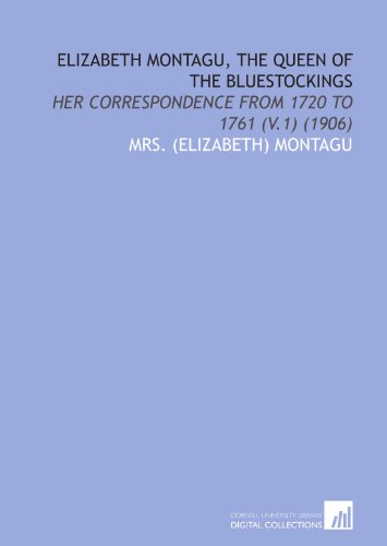 Beispielbild fr Elizabeth Montagu, the Queen of the Bluestockings: Her Correspondence From 1720 to 1761 (V.1) (1906) zum Verkauf von Revaluation Books