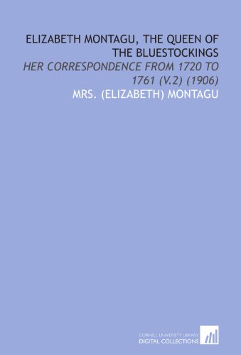 Beispielbild fr Elizabeth Montagu, the Queen of the Bluestockings: Her Correspondence From 1720 to 1761 (V.2) (1906) zum Verkauf von Revaluation Books