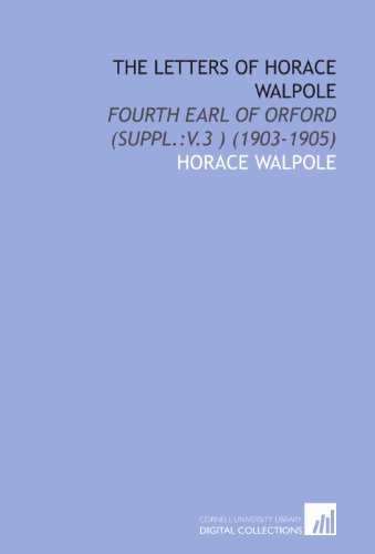 The Letters of Horace Walpole: Fourth Earl of Orford (Suppl.:V.3 ) (1903-1905) (9781112093456) by Walpole, Horace