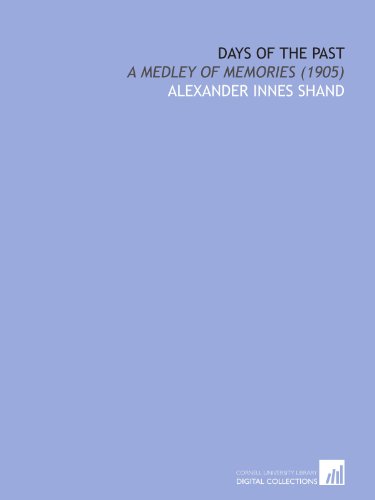 Days of the Past: A Medley of Memories (1905) (9781112094286) by Shand, Alexander Innes