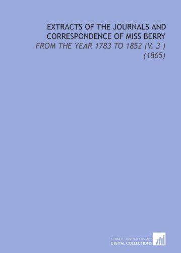 Extracts of the Journals and Correspondence of Miss Berry: From the Year 1783 to 1852 (V. 3 ) (1865) (9781112094453) by Berry, Mary