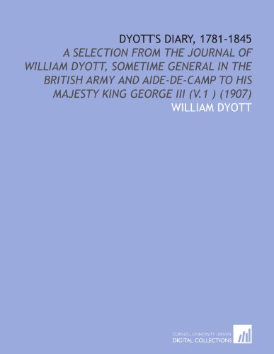 9781112095245: Dyott's Diary, 1781-1845: A Selection From the Journal of William Dyott, Sometime General in the British Army and Aide-De-Camp to His Majesty King George Iii (V.1 ) (1907)