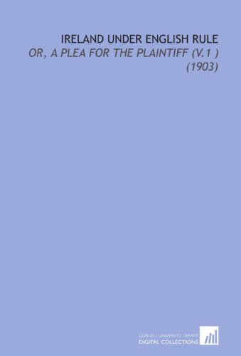 Imagen de archivo de Ireland Under English Rule: Or, a Plea For the Plaintiff (V.1 ) (1903) a la venta por Revaluation Books