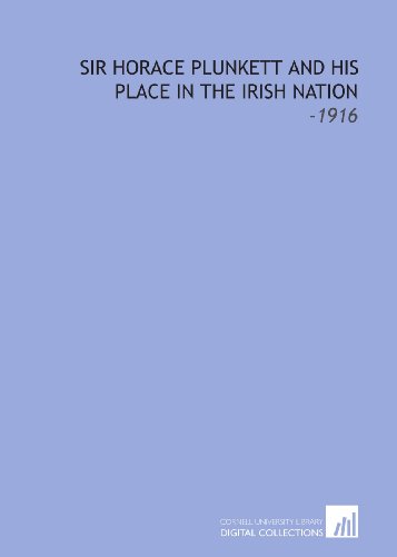 Sir Horace Plunkett and His Place in the Irish Nation: -1916 - Edward MacLysaght