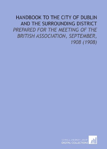 Beispielbild fr Handbook to the City of Dublin and the Surrounding District: Prepared for the Meeting of the British Association, September, 1908 (1908) zum Verkauf von Revaluation Books