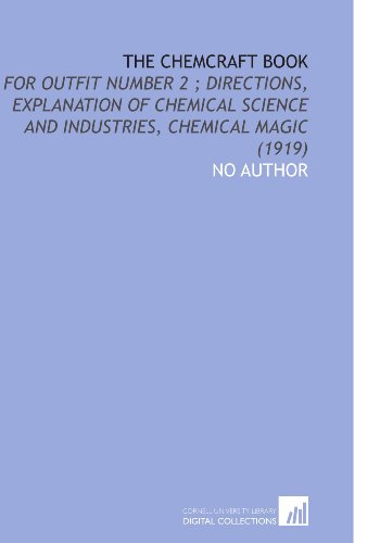 The Chemcraft Book: For Outfit Number 2 ; Directions, Explanation of Chemical Science and Industries, Chemical Magic (1919) (9781112101304) by Author, No