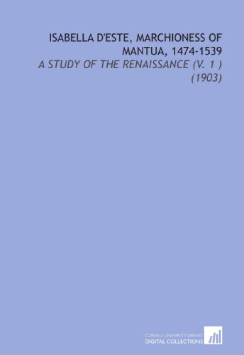 9781112107740: Isabella d'Este, Marchioness of Mantua, 1474-1539: A Study of the Renaissance (V. 1 ) (1903)