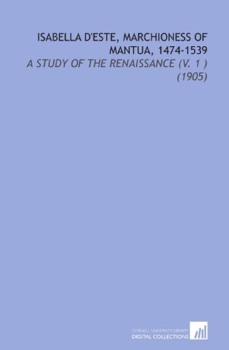 9781112107757: Isabella d'Este, Marchioness of Mantua, 1474-1539: A Study of the Renaissance (V. 1 ) (1905)