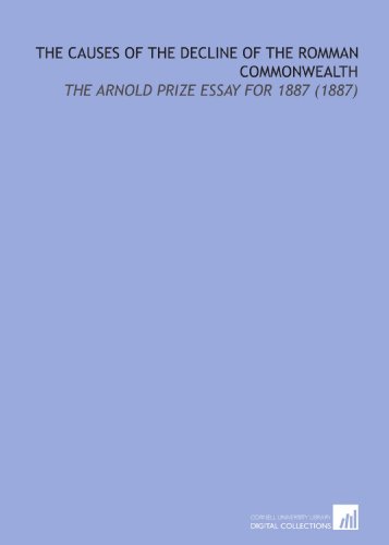 Beispielbild fr The Causes of the Decline of the Romman Commonwealth: The Arnold Prize Essay for 1887 (1887) zum Verkauf von Revaluation Books