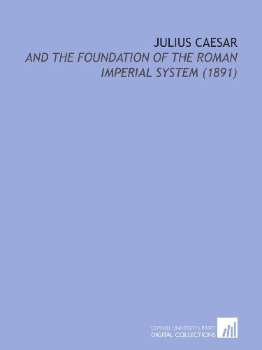 Stock image for Julius Caesar: And the Foundation of the Roman Imperial System (1891) for sale by Revaluation Books