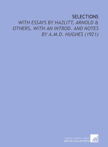 Selections: With Essays by Hazlitt, Arnold & Others, With an Introd. And Notes by a.M.D. Hughes (1921) (9781112114700) by Burke, Edmund