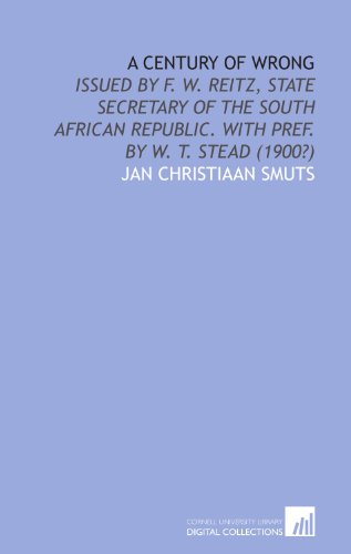 9781112117169: A century of wrong: Issued by F. W. Reitz, state secretary of the South African Republic. With pref. by W. T. Stead (1900?)