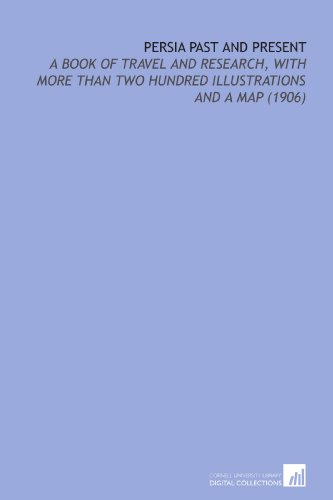 Beispielbild fr Persia Past and Present : A Book of Travel and Research, with More Than Two Hundred Illustrations and A Map (1906) zum Verkauf von Better World Books