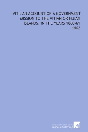 9781112117817: Viti: an Account of a Government Mission to the Vitian or Fijian Islands, in the Years 1860-61: -1862