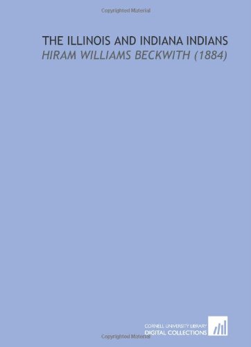 Stock image for The Illinois and Indiana Indians: Hiram Williams Beckwith (1884) for sale by Revaluation Books
