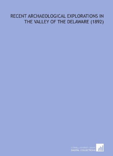 Stock image for Recent Archaeological Explorations in the Valley of the Delaware (1892) for sale by Revaluation Books