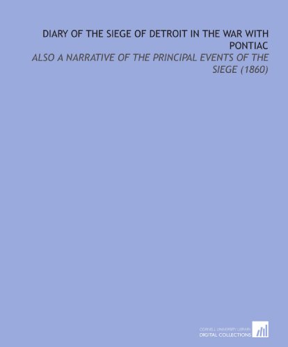 Diary of the Siege of Detroit in the War With Pontiac: Also a Narrative of the Principal Events of the Siege (1860) (9781112118531) by Rogers, Robert