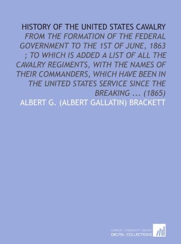 Imagen de archivo de History of the United States cavalry: from the formation of the federal government to the 1st of June, 1863 ; to which is added a list of all the cavalry . service since the breaking . (1865) a la venta por Revaluation Books