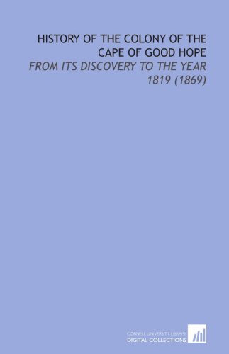 History of the Colony of the Cape of Good Hope: From its Discovery to the Year 1819 (1869) (9781112121630) by Wilmot, Alexander