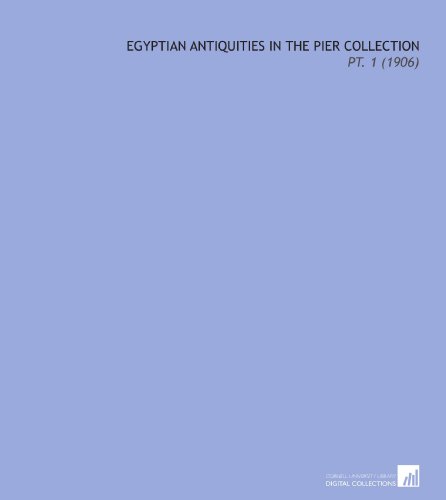 Stock image for Egyptian Antiquities in the Pier Collection: Pt. 1 (1906) for sale by Revaluation Books